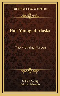 Hall Young din Alaska: The Mushing Parson - Hall Young of Alaska: The Mushing Parson