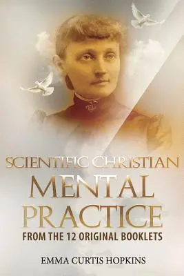 Practică mentală creștină științifică din cele 12 broșuri originale - Scientific Christian Mental Practice from the 12 Original Booklets