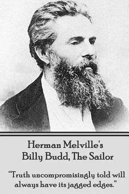 Billy Budd, marinarul de Herman Melville: Adevărul spus fără compromisuri va avea întotdeauna marginile sale zimțate