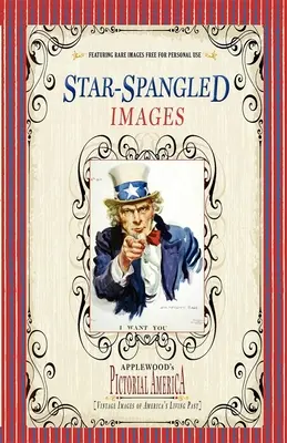 Star-Spangled Images (PIC Am-Old): Imagini de epocă ale trecutului viu al Americii - Star-Spangled Images (PIC Am-Old): Vintage Images of America's Living Past