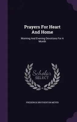 Rugăciuni pentru inimă și casă: Devoțiuni de dimineață și de seară pentru o lună - Prayers For Heart And Home: Morning And Evening Devotions For A Month