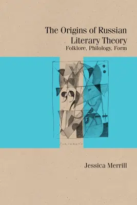 Originile teoriei literare ruse: Folclor, filologie, formă - The Origins of Russian Literary Theory: Folklore, Philology, Form