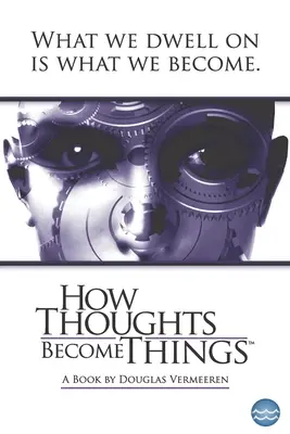 Cum devin gândurile lucruri - How Thoughts Become Things
