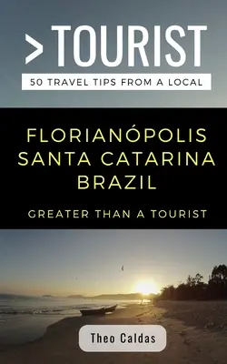 Greater Than a Tourist- Florianpolis Santa Catarina Brazilia: 50 de sfaturi de călătorie de la un localnic - Greater Than a Tourist- Florianpolis Santa Catarina Brazil: 50 Travel Tips from a Local
