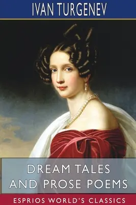 Dream Tales and Prose Poems (Esprios Classics): Traducere de Constance Garnett - Dream Tales and Prose Poems (Esprios Classics): Translated by Constance Garnett