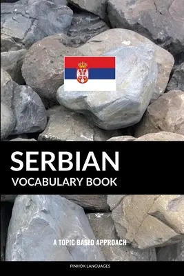 Serbian Vocabulary Book: O abordare bazată pe subiecte - Serbian Vocabulary Book: A Topic Based Approach
