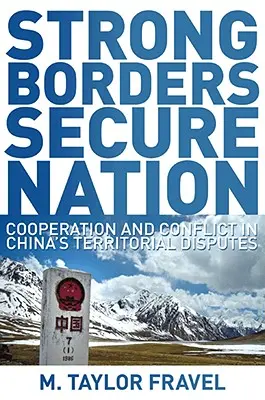 Frontiere puternice, națiune sigură: Cooperare și conflict în disputele teritoriale ale Chinei - Strong Borders, Secure Nation: Cooperation and Conflict in China's Territorial Disputes