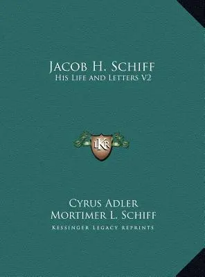 Jacob H. Schiff: Viața și scrisorile sale V2 - Jacob H. Schiff: His Life and Letters V2