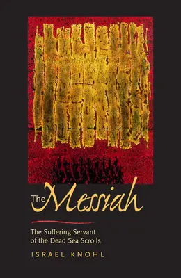 Mesia înainte de Iisus: Slujitorul suferind al manuscriselor de la Marea Moartă (The Suffering Servant of the Dead Sea Scrolls) - The Messiah Before Jesus: The Suffering Servant of the Dead Sea Scrolls
