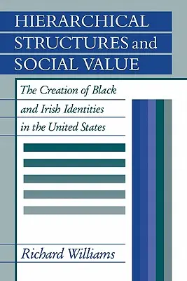 Structuri ierarhice și valoare socială: Crearea identităților negrilor și irlandezilor în Statele Unite - Hierarchical Structures and Social Value: The Creation of Black and Irish Identities in the United States
