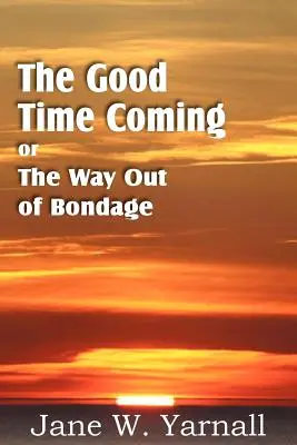 Venirea vremurilor bune, sau ieșirea din robie - The Good Time Coming, or The Way Out of Bondage