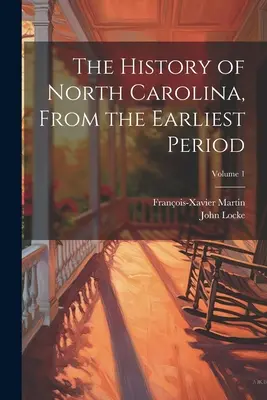 Istoria Carolinei de Nord, din cea mai timpurie perioadă; Volumul 1 - The History of North Carolina, From the Earliest Period; Volume 1
