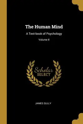 The Human Mind: A Text-book of Psychology; Volume II