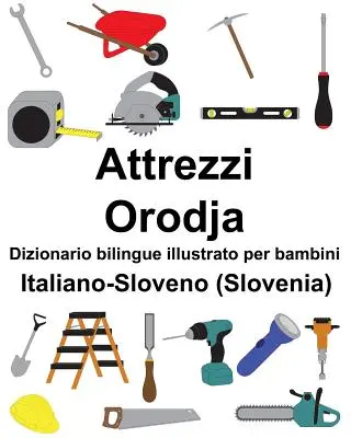 Italiano-Sloveno (Slovenia) Attrezzi/Orodja Dizionar bilingv ilustrat pentru copii - Italiano-Sloveno (Slovenia) Attrezzi/Orodja Dizionario bilingue illustrato per bambini