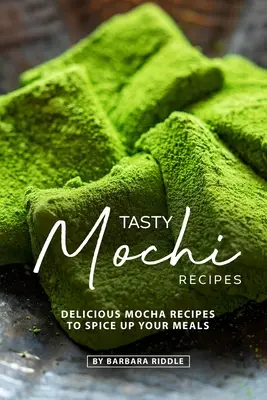 Rețete gustoase de mochi: Rețete delicioase de mochi pentru a condimenta mesele tale - Tasty Mochi Recipes: Delicious Mocha Recipes to Spice Up Your Meals