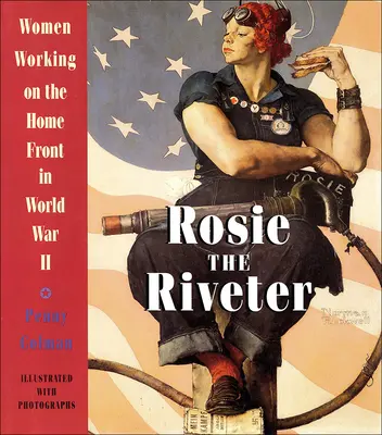 Rosie the Riveter: Femeile care lucrau pe frontul de acasă în Al Doilea Război Mondial - Rosie the Riveter: Women Working on the Home Front in World War II