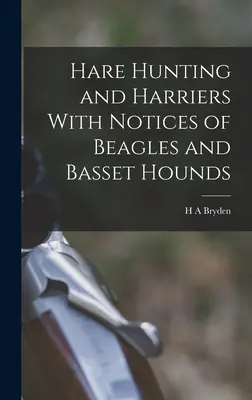 Vânătoare de iepuri și herghelii cu notificări de Beagles și Basset Hounds - Hare Hunting and Harriers With Notices of Beagles and Basset Hounds