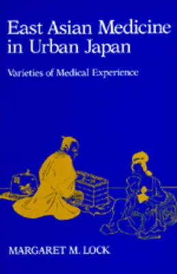 Medicina din Asia de Est în Japonia urbană: Varietăți ale experienței medicale Volumul 3 - East Asian Medicine in Urban Japan: Varieties of Medical Experience Volume 3