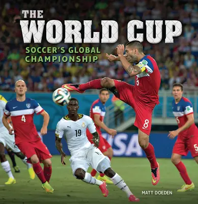 Cupa Mondială: Campionatul mondial de fotbal - The World Cup: Soccer's Global Championship