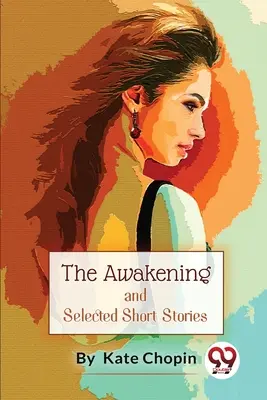 Deșteptarea și povestiri scurte selectate - The Awakening, And Selected Short Stories