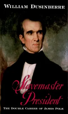 Slavemaster President: Dubla carieră a lui James Polk - Slavemaster President: The Double Career of James Polk