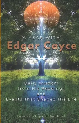 Un an cu Edgar Cayce: Înțelepciune zilnică din lecturile sale și evenimentele care i-au modelat viața - A Year with Edgar Cayce: Daily Wisdom from His Readings and Events That Shaped His Life