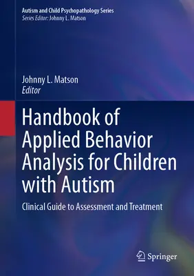 Manual de analiză comportamentală aplicată pentru copiii cu autism: Ghid clinic pentru evaluare și tratament - Handbook of Applied Behavior Analysis for Children with Autism: Clinical Guide to Assessment and Treatment