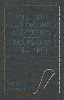 Confecționarea și designul pălăriilor - Mourning Millinery - Millinery Hat Making and Design - Mourning Millinery