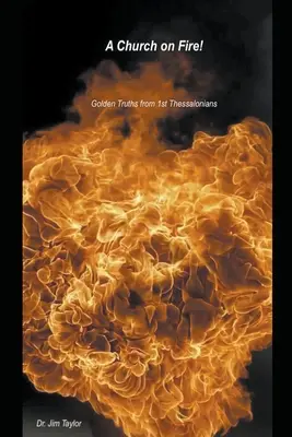 Biserica în flăcări - Adevăruri de aur din 1 Tesaloniceni - Church on Fire - Golden Truths from 1st Thessalonians