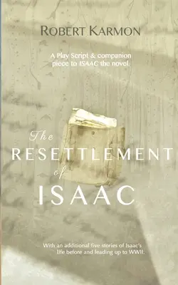 Restabilirea lui Isaac: O piesă de teatru Scenariu și piesă de însoțire a romanului Isaac - The Resettlement of Isaac: A play Script and companion piece to Isaac the novel