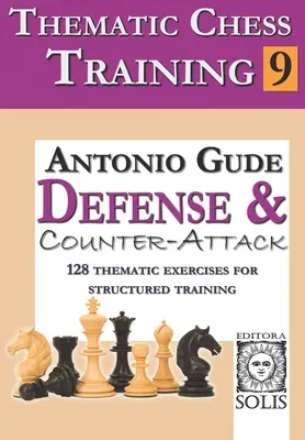 Antrenament tematic de șah: Cartea 9 - Apărare și contraatac - Thematic Chess Training: Book 9 - Defense and Counter-Attack