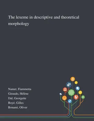 Lexemul în morfologia descriptivă și teoretică - The Lexeme in Descriptive and Theoretical Morphology