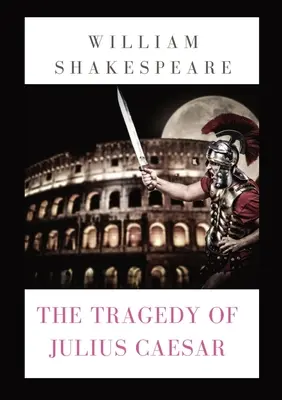 Tragedia lui Julius Caesar: o piesă de teatru de William Shakespeare (1599) - The Tragedy of Julius Caesar: a play by William Shakespeare (1599)