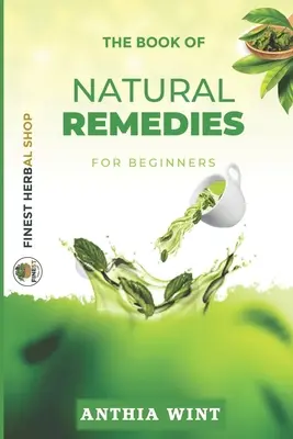 Cartea remediilor naturale pentru începători: The Book of Natural Remedies for Beginners - The Book of Natural Remedies for Beginners