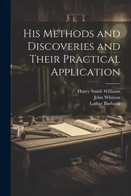 Metodele și descoperirile sale și aplicarea lor practică - His Methods and Discoveries and Their Practical Application