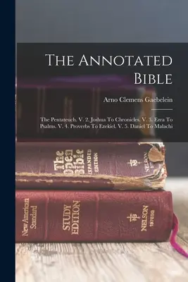 The Annotated Bible: Pentateuhul. V. 2. De la Iosua la Cronici. V. 3. De la Ezra la Psalmi. V. 4. De la Proverbe la Ezechiel. V. 5. De la Daniel la Maleahi - The Annotated Bible: The Pentateuch. V. 2. Joshua To Chronicles. V. 3. Ezra To Psalms. V. 4. Proverbs To Ezekiel. V. 5. Daniel To Malachi