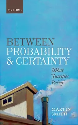 Între probabilitate și certitudine: Ce justifică credința - Between Probability and Certainty: What Justifies Belief