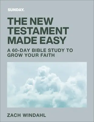 Noul Testament făcut ușor: Un studiu biblic de 60 de zile pentru a-ți crește credința - The New Testament Made Easy: A 60-Day Bible Study to Grow Your Faith