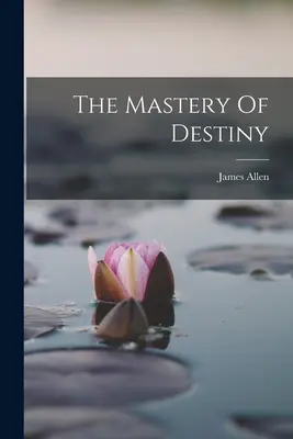 Stăpânirea destinului (The Mastery Of Destiny) - The Mastery Of Destiny