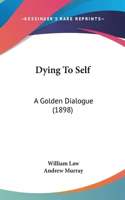 Moartea față de sine: un dialog de aur (1898) - Dying To Self: A Golden Dialogue (1898)
