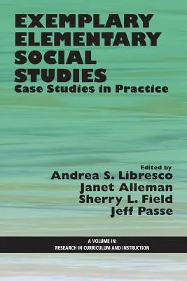Studii sociale elementare exemplare: Studii de caz în practică - Exemplary Elementary Social Studies: Case Studies in Practice