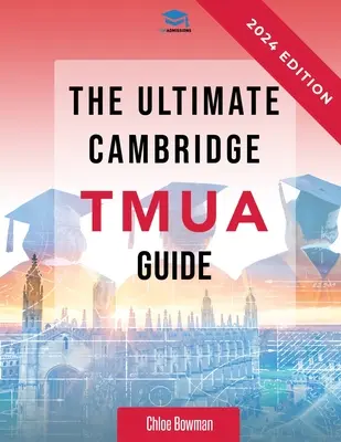 Ghidul Ultimate Cambridge TMUA: Revizuire completă pentru Cambridge TMUA. Învățați cunoștințele, exersați abilitățile și stăpâniți TMUA - The Ultimate Cambridge TMUA Guide: Complete revision for the Cambridge TMUA. Learn the knowledge, practice the skills, and master the TMUA