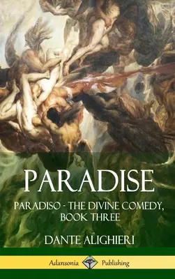 Paradise (Paradisul): Paradiso - Divina Comedie, Cartea a treia (Hardcover) - Paradise: Paradiso - The Divine Comedy, Book Three (Hardcover)
