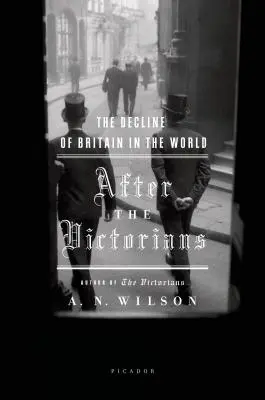 După epoca victoriană: Declinul Marii Britanii în lume - After the Victorians: The Decline of Britain in the World
