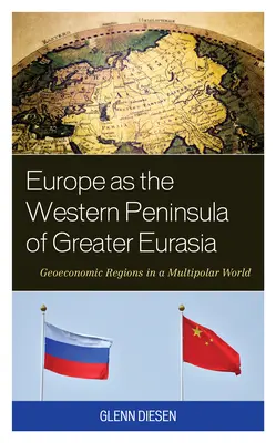 Europa ca peninsulă vestică a Marii Eurasii: Regiuni geoeconomice într-o lume multipolară - Europe as the Western Peninsula of Greater Eurasia: Geoeconomic Regions in a Multipolar World