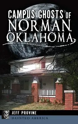 Fantomele din campusul din Norman, Oklahoma - Campus Ghosts of Norman, Oklahoma