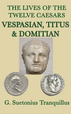 Viețile celor doisprezece cezari -Vespasian, Titus și Domițian- - The Lives of the Twelve Caesars -Vespasian, Titus & Domitian-