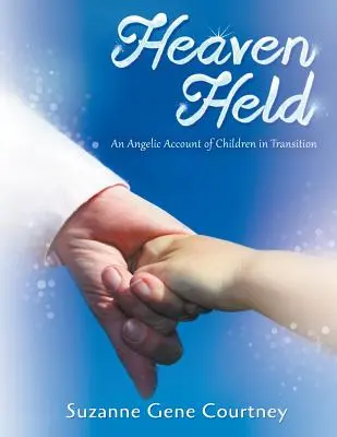 Heaven Held: O relatare angelică a copiilor în tranziție - Heaven Held: An Angelic Account of Children in Transition