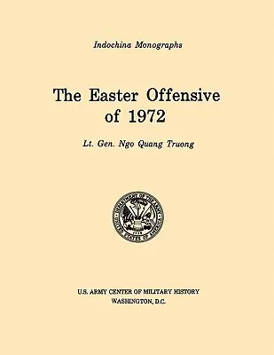 Ofensiva de Paște din 1972 (U.S. Army Center for Military History Indochina Monograph series) - The Easter Offensive of 1972 (U.S. Army Center for Military History Indochina Monograph series)