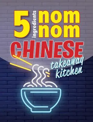 5 Ingredients Nom Nom Chinese Takeaway Kitchen: Mâncărurile tale chinezești preferate de la takeaway acasă. Rapid și ușor - 5 Ingredients Nom Nom Chinese Takeaway Kitchen: Your favourite Chinese takeaway dishes at home. Quick & easy
